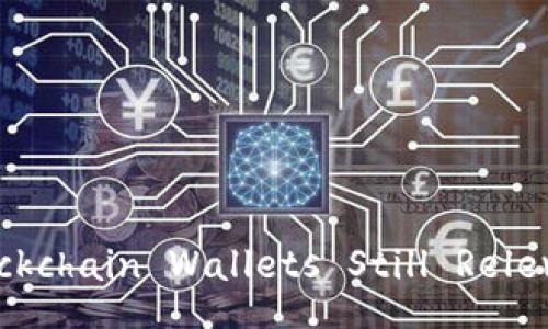Title: Are Blockchain Wallets Still Relevant in 2023?
